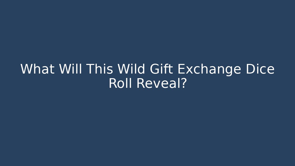 What Will This Wild Gift Exchange Dice Roll Reveal? - The Family Holidays
