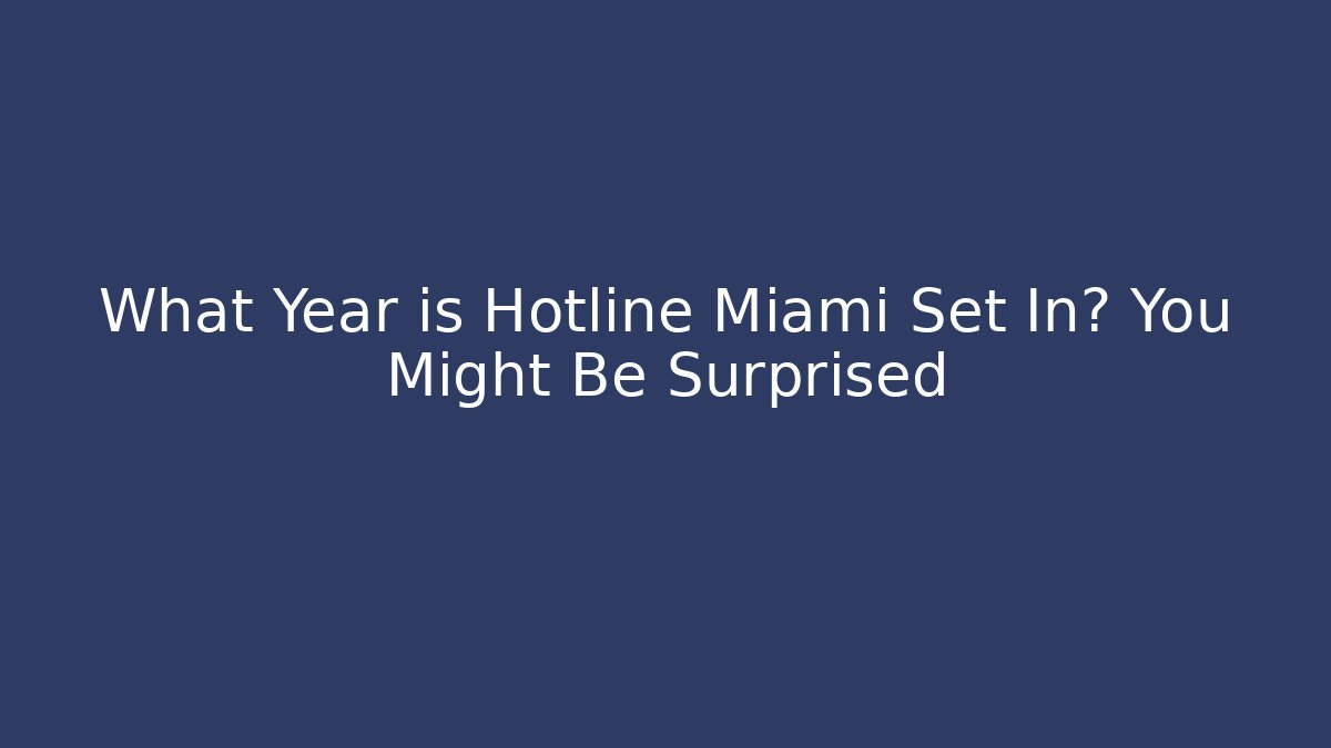 What Year is Hotline Miami Set In? You Might Be Surprised
