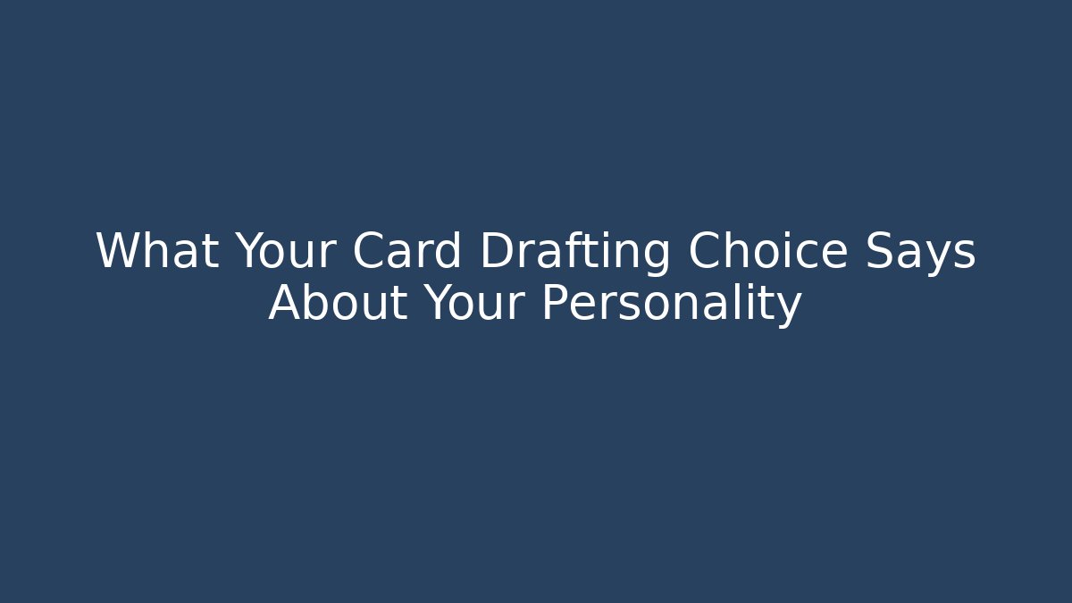 What Your Card Drafting Choice Says About Your Personality