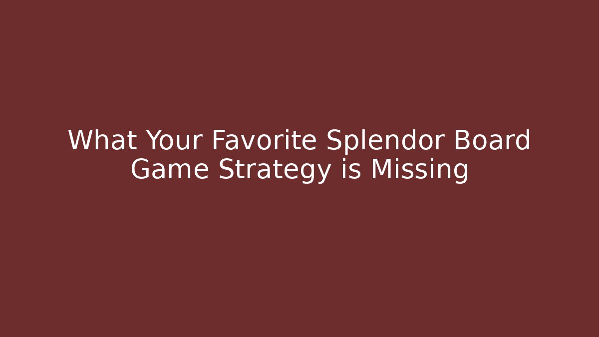 What Your Favorite Splendor Board Game Strategy is Missing