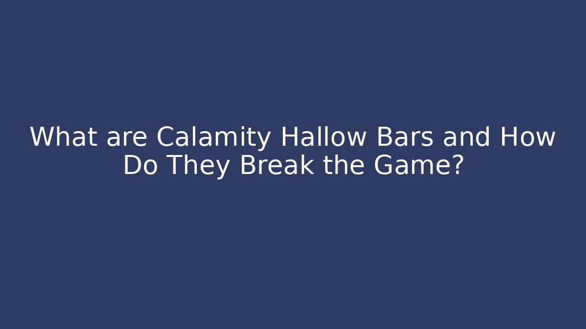 What are Calamity Hallow Bars and How Do They Break the Game?