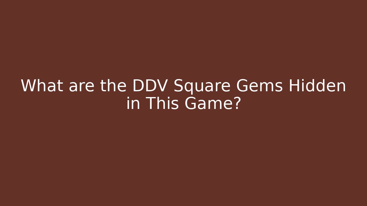 What are the DDV Square Gems Hidden in This Game? - The Family Holidays