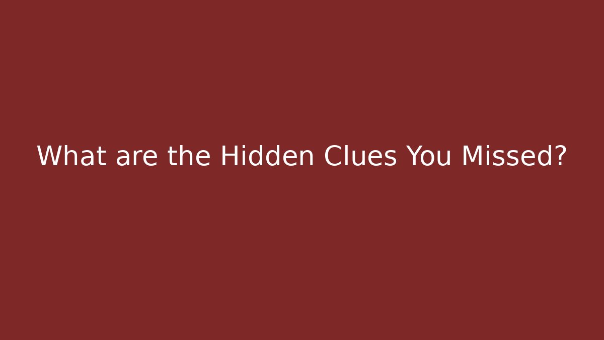 What are the Hidden Clues You Missed?