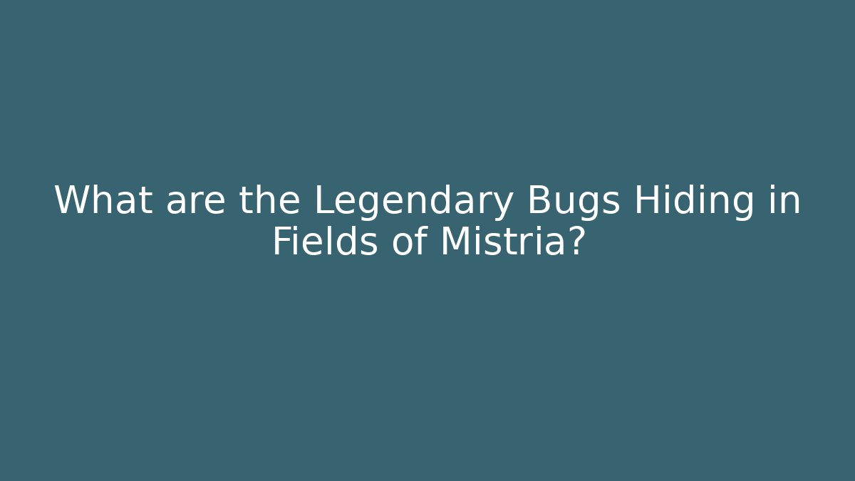 What are the Legendary Bugs Hiding in Fields of Mistria?