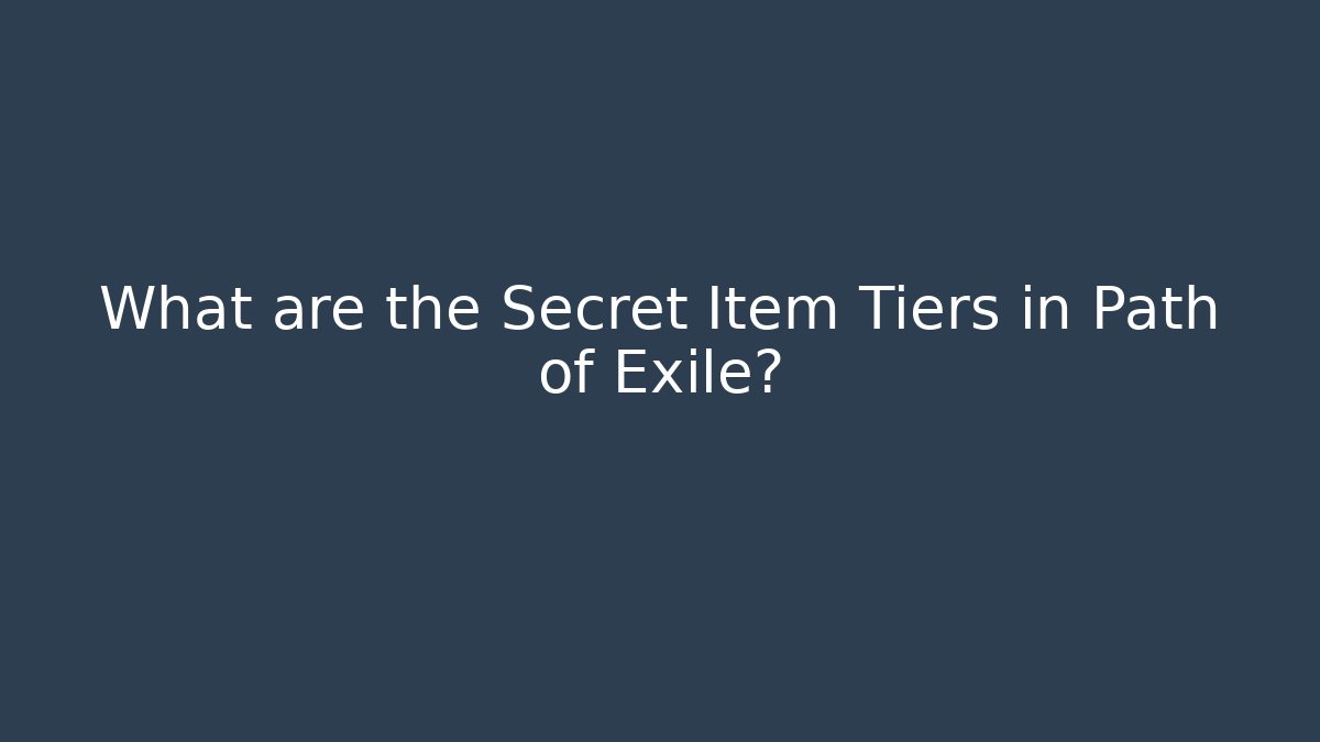 What are the Secret Item Tiers in Path of Exile?