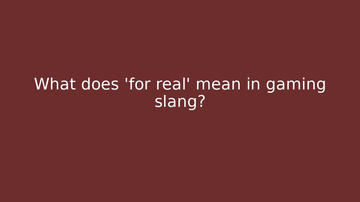 What does 'for real' mean in gaming slang?