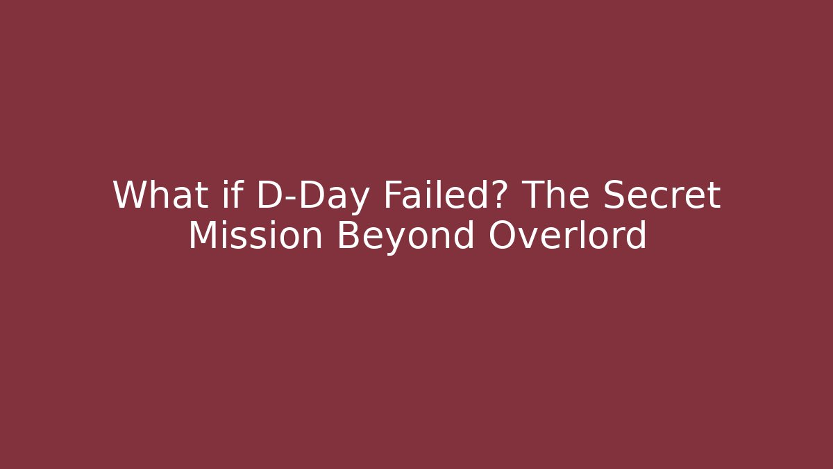 What if D-Day Failed? The Secret Mission Beyond Overlord - The Family Holidays