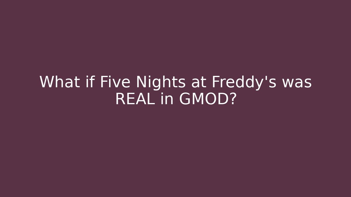 What if Five Nights at Freddy's was REAL in GMOD?