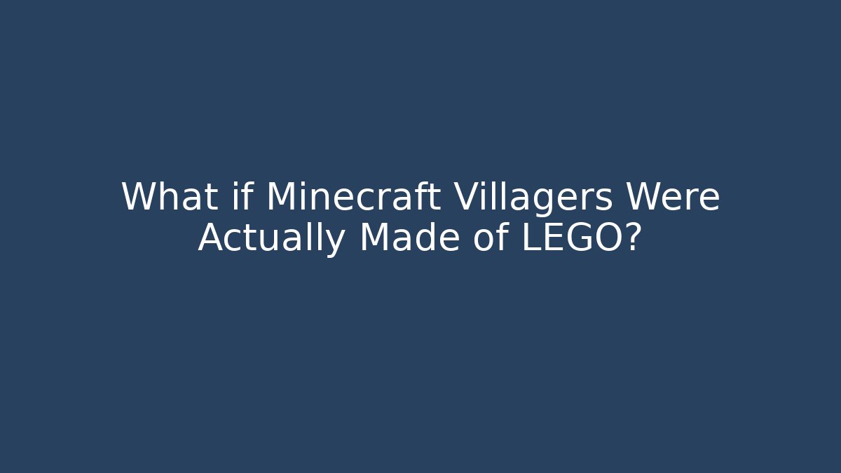 What if Minecraft Villagers Were Actually Made of LEGO?