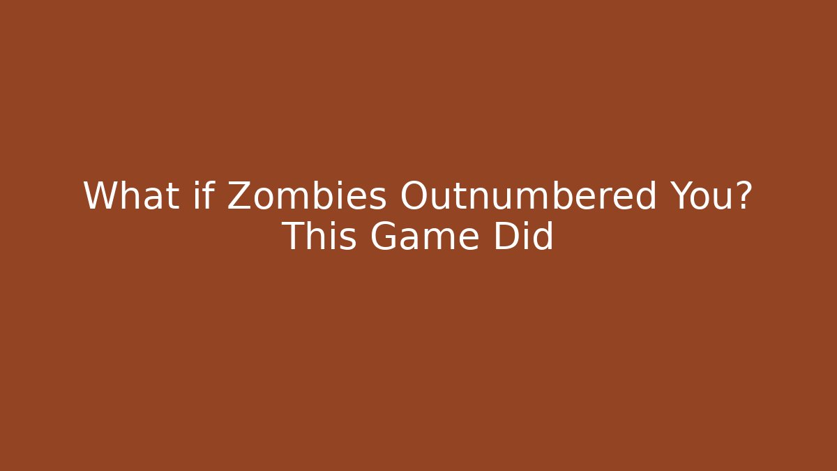 What if Zombies Outnumbered You? This Game Did