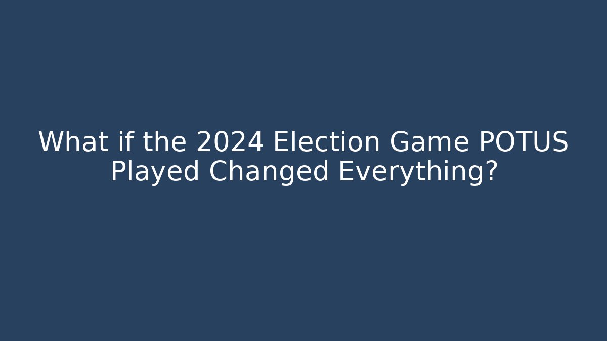 What if the 2024 Election Game POTUS Played Changed Everything? - The Family Holidays