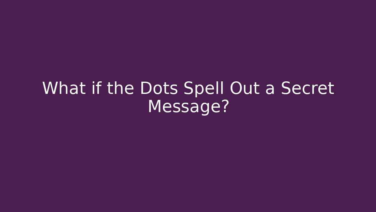 What if the Dots Spell Out a Secret Message? - The Family Holidays