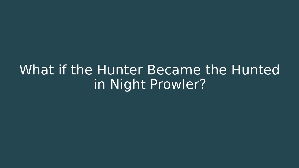 What if the Hunter Became the Hunted in Night Prowler?