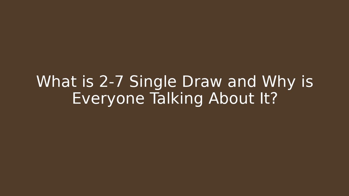 What is 2-7 Single Draw and Why is Everyone Talking About It?