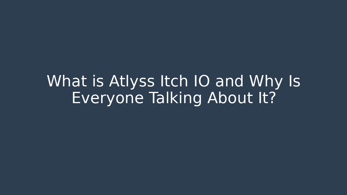 What is Atlyss Itch IO and Why Is Everyone Talking About It?