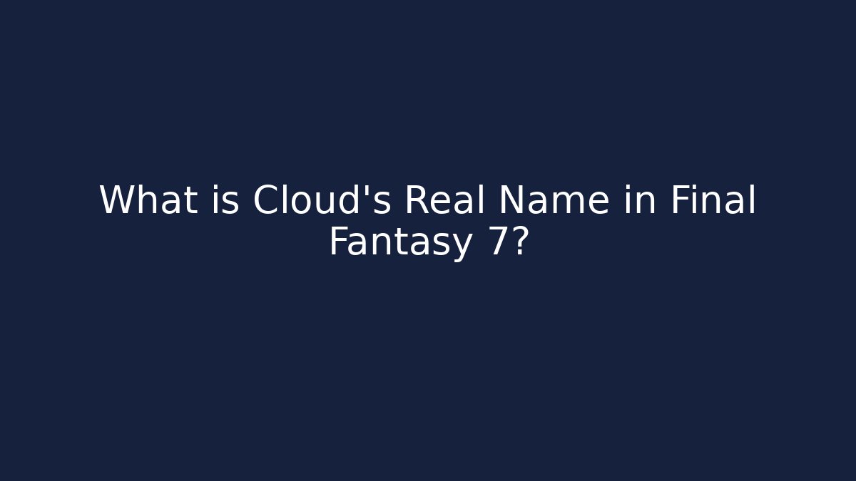 What is Cloud's Real Name in Final Fantasy 7?