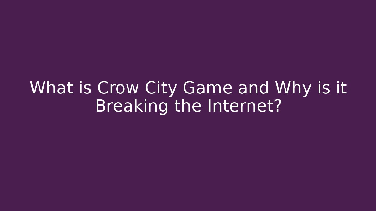 What is Crow City Game and Why is it Breaking the Internet?
