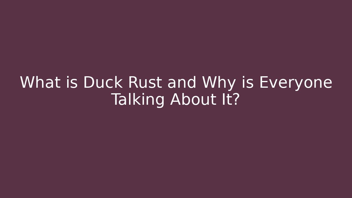 What is Duck Rust and Why is Everyone Talking About It? - The Family Holidays