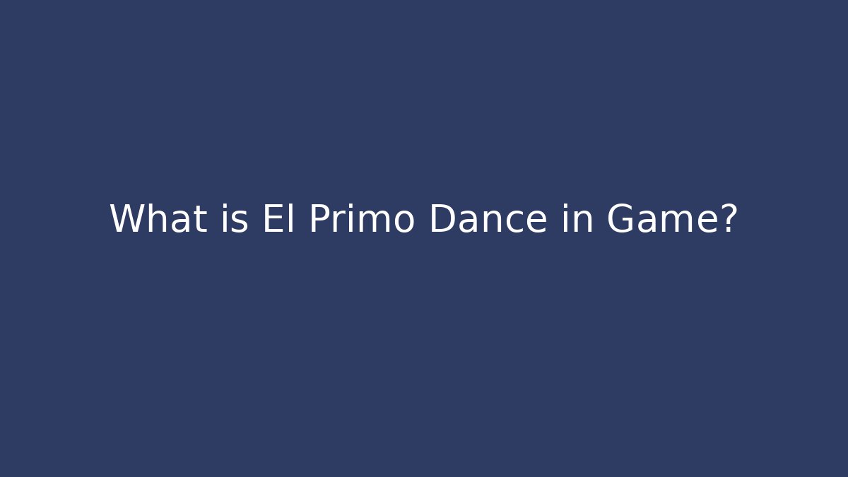 What is El Primo Dance in Game?