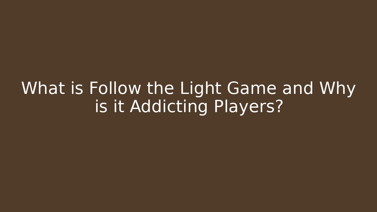 What is Follow the Light Game and Why is it Addicting Players?