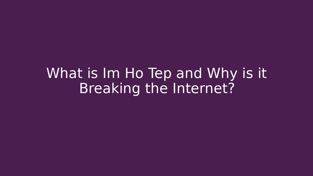What is Im Ho Tep and Why is it Breaking the Internet?