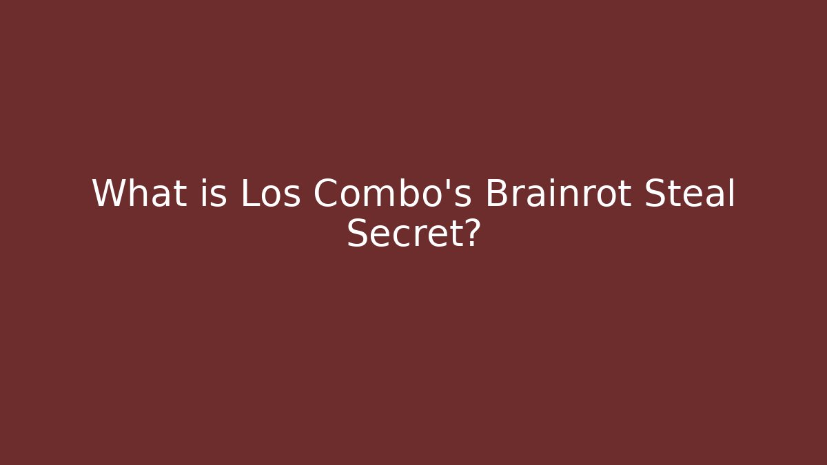 What is Los Combo's Brainrot Steal Secret?