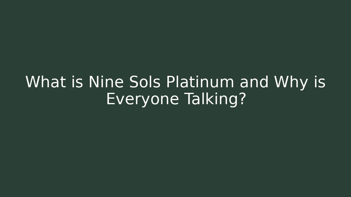 What is Nine Sols Platinum and Why is Everyone Talking?