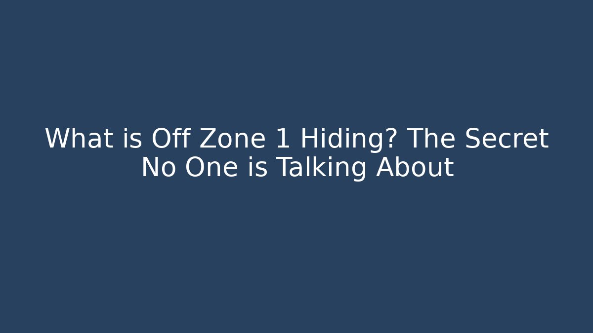 What is Off Zone 1 Hiding? The Secret No One is Talking About