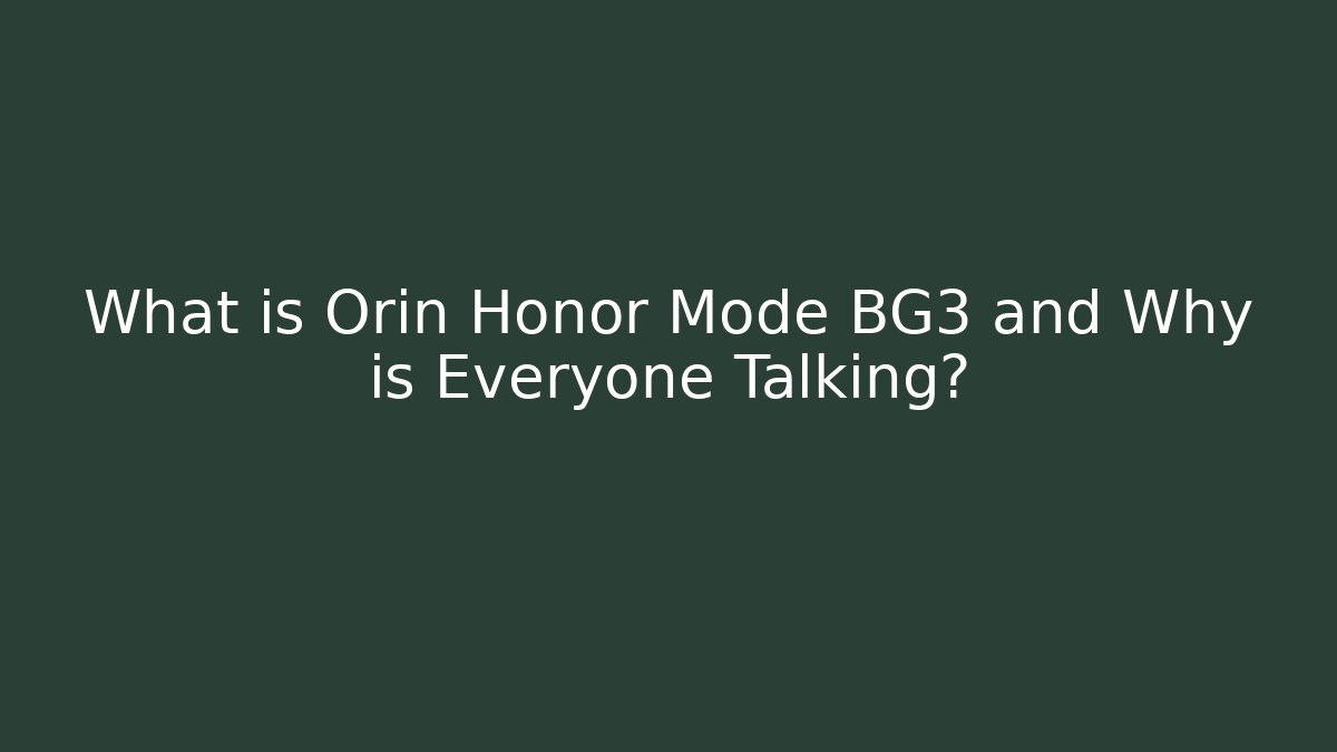 What is Orin Honor Mode BG3 and Why is Everyone Talking?