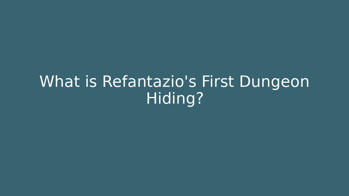 What is Refantazio's First Dungeon Hiding?