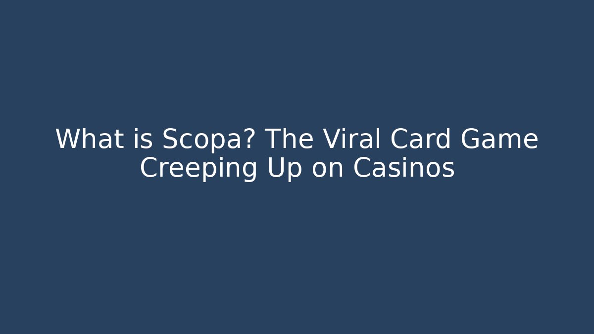 What is Scopa? The Viral Card Game Creeping Up on Casinos
