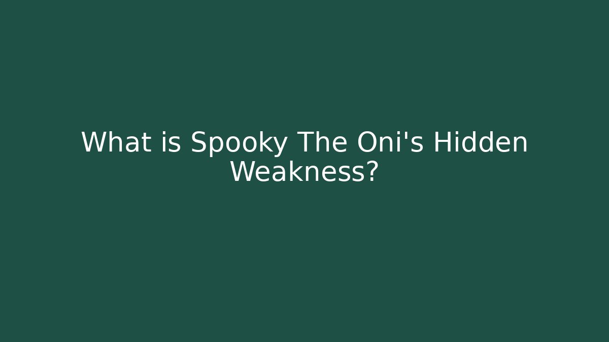What is Spooky The Oni’s Hidden Weakness? - The Family Holidays