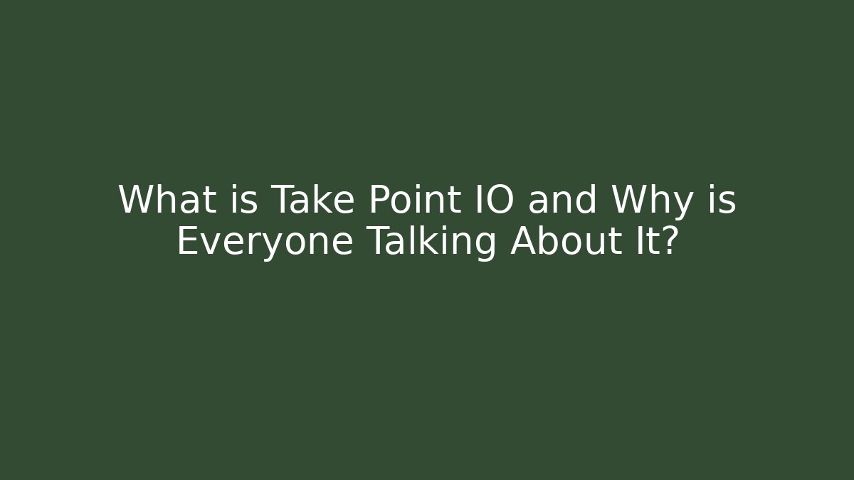What is Take Point IO and Why is Everyone Talking About It? - The Family Holidays
