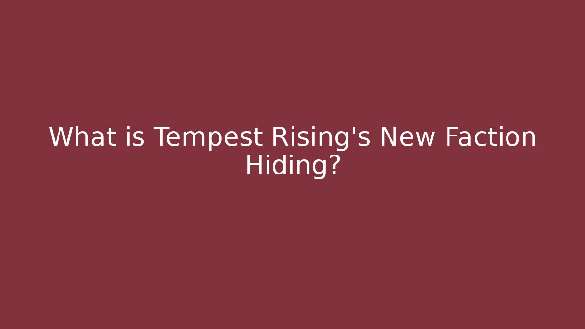 What is Tempest Rising's New Faction Hiding?