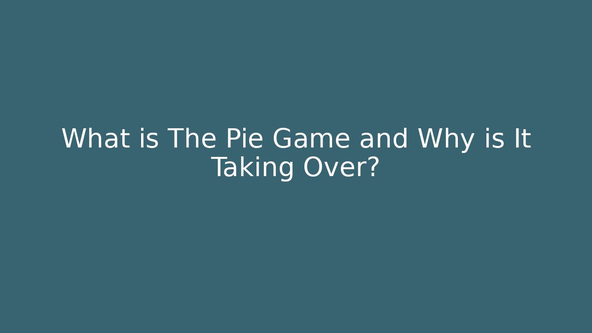 What is The Pie Game and Why is It Taking Over?