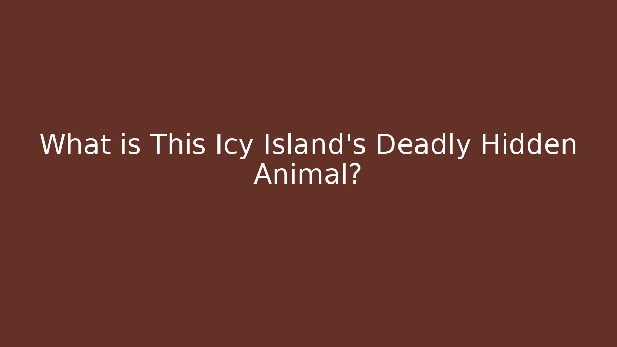 What is This Icy Island's Deadly Hidden Animal?