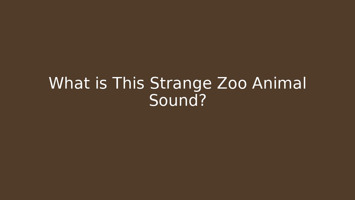 What is This Strange Zoo Animal Sound?