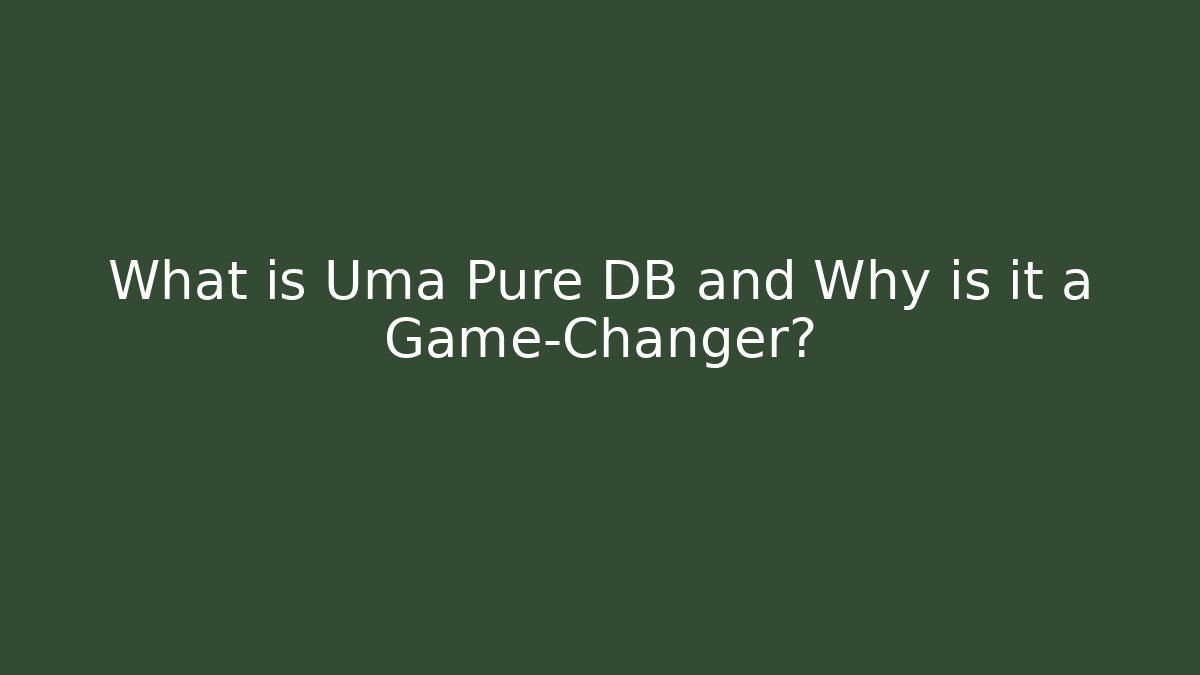 What is Uma Pure DB and Why is it a Game-Changer?