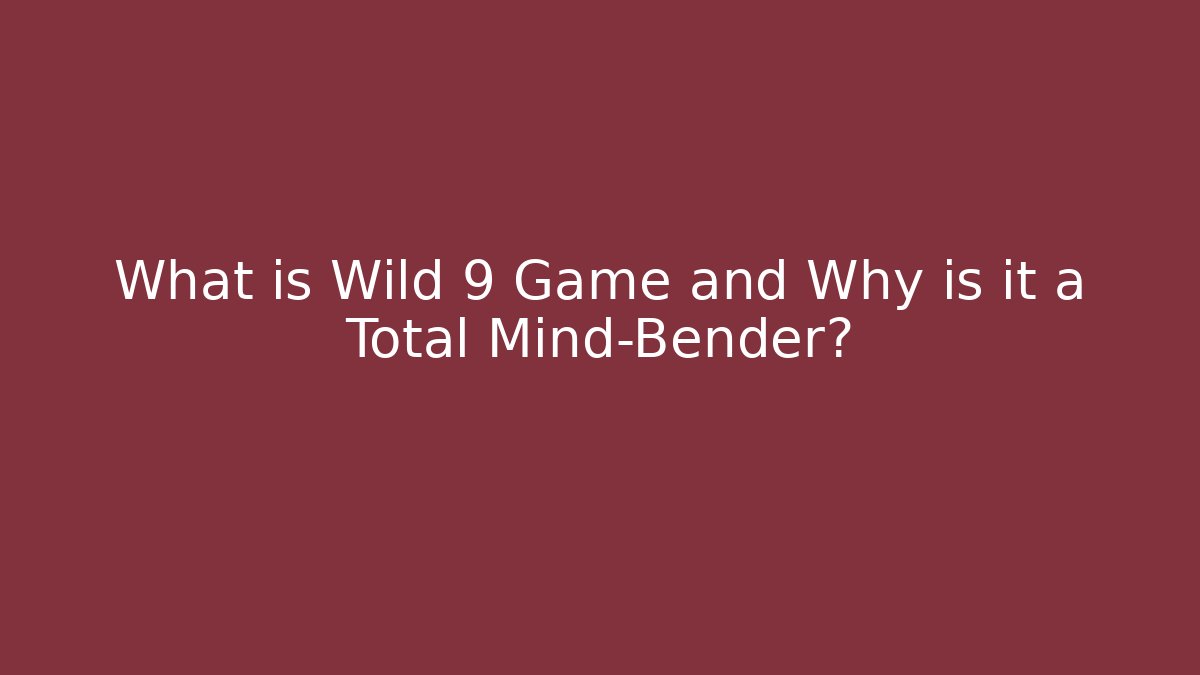 What is Wild 9 Game and Why is it a Total Mind-Bender? - The Family Holidays