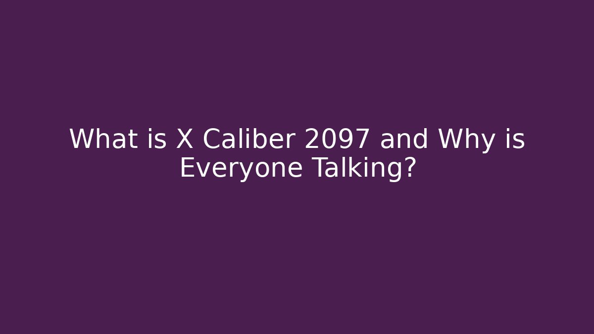 What is X Caliber 2097 and Why is Everyone Talking?