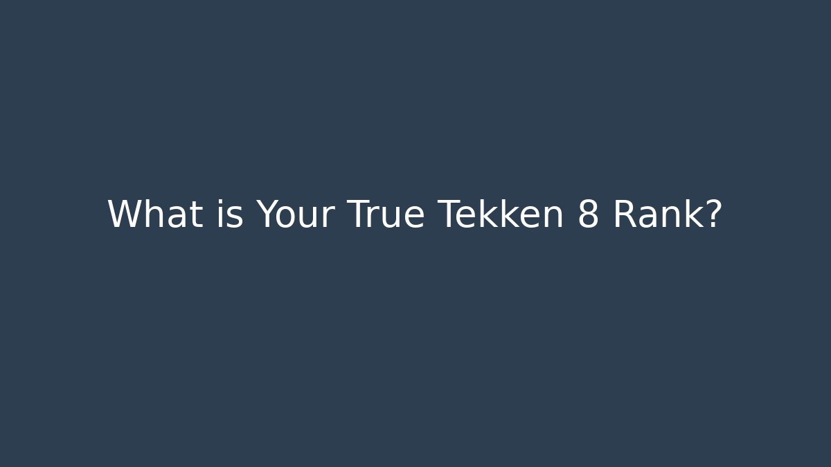 What is Your True Tekken 8 Rank?