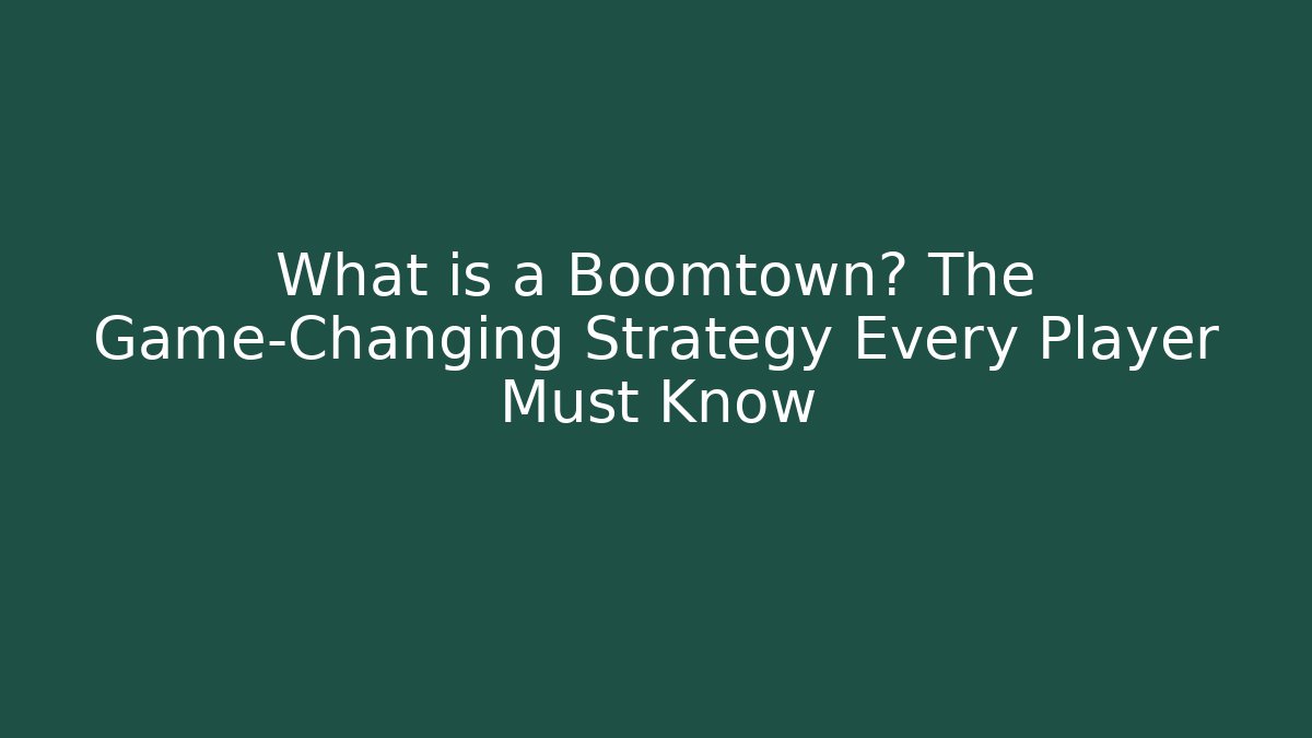 What is a Boomtown? The Game-Changing Strategy Every Player Must Know