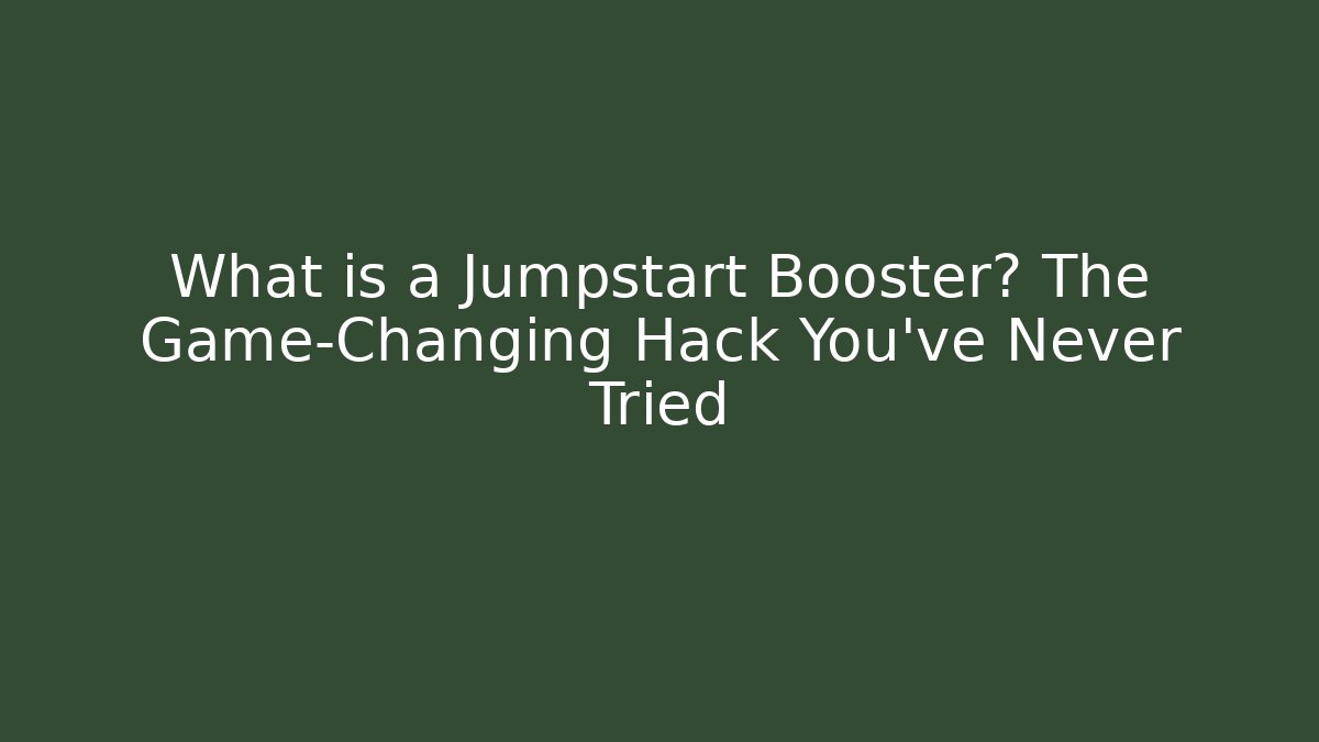 What is a Jumpstart Booster? The Game-Changing Hack You’ve Never Tried - The Family Holidays