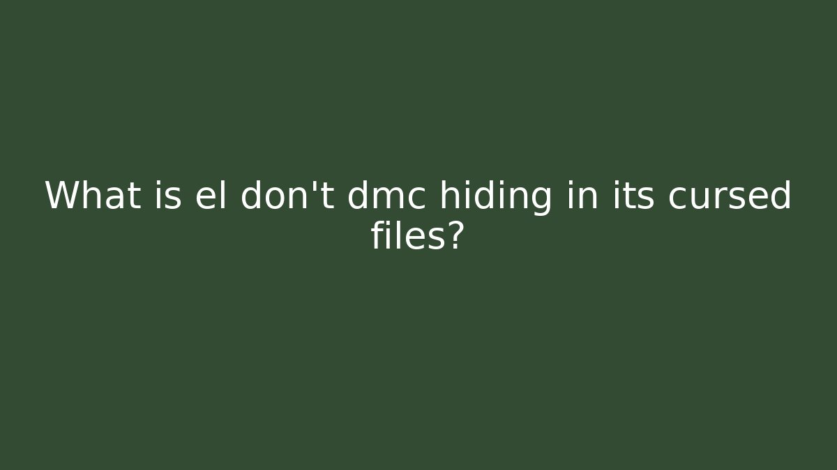 What is el don't dmc hiding in its cursed files? - The Family Holidays