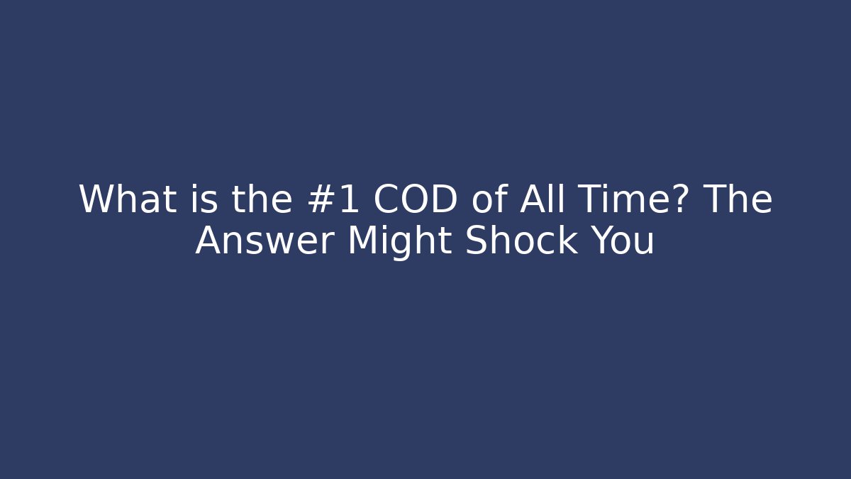 What is the #1 COD of All Time? The Answer Might Shock You