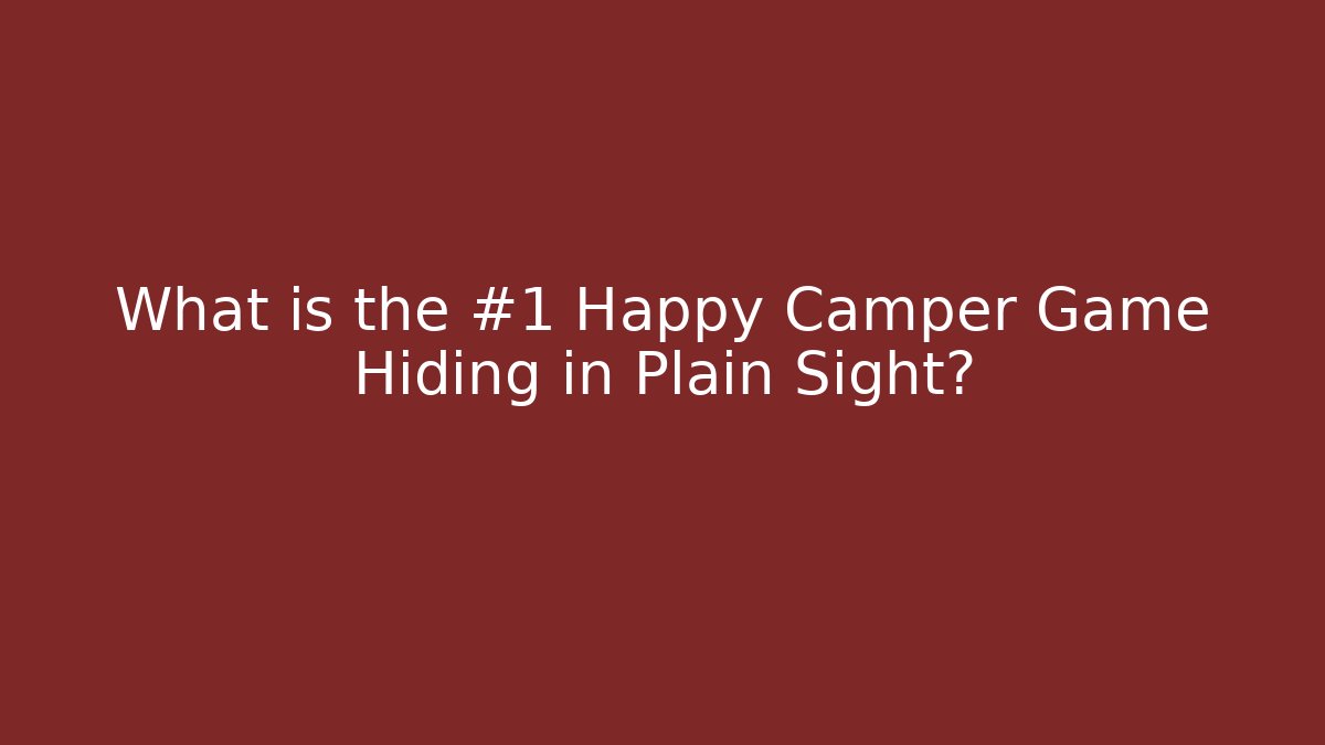 What is the #1 Happy Camper Game Hiding in Plain Sight? - The Family Holidays