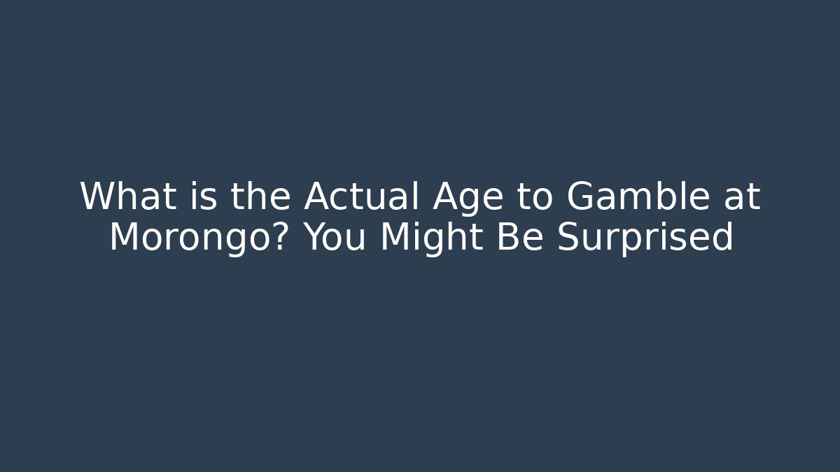 What is the Actual Age to Gamble at Morongo? You Might Be Surprised