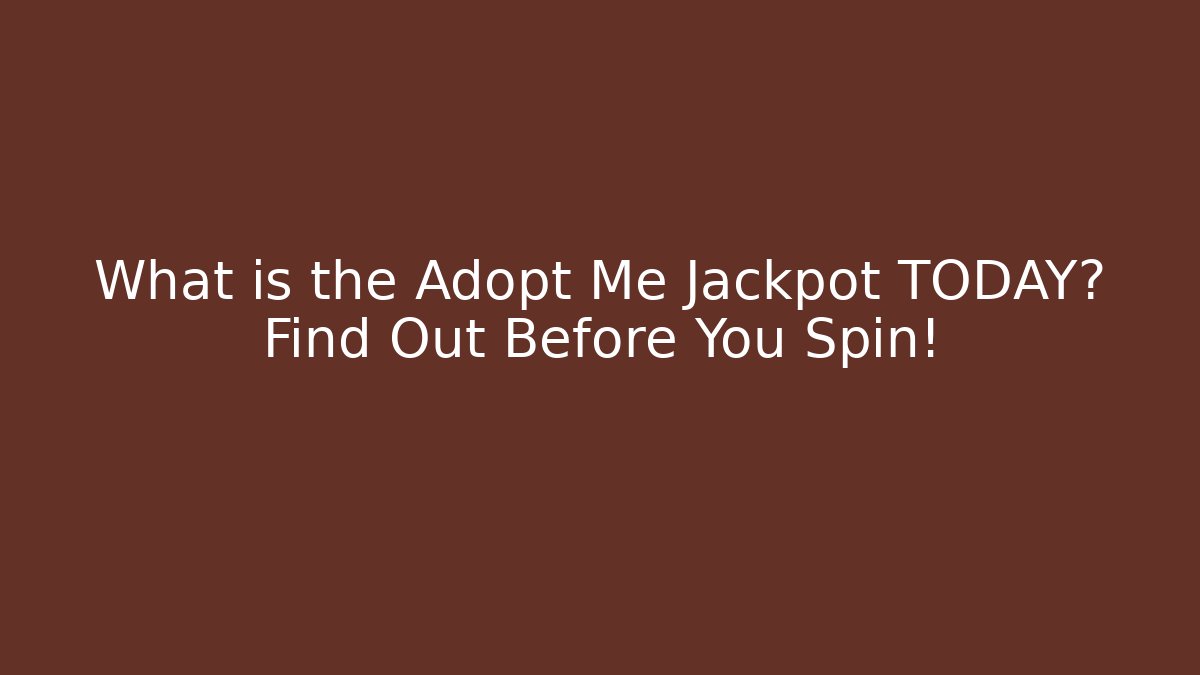 What is the Adopt Me Jackpot TODAY? Find Out Before You Spin!