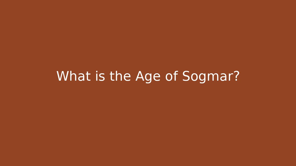 What is the Age of Sogmar?