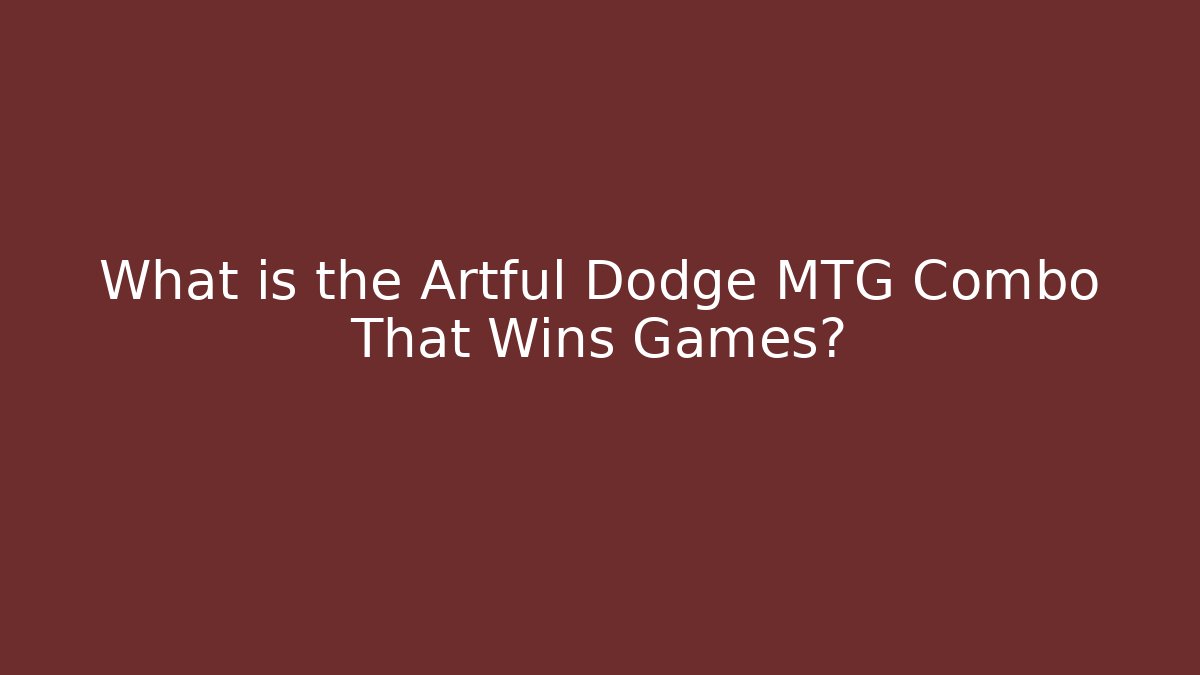 What is the Artful Dodge MTG Combo That Wins Games?